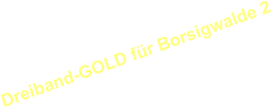 Dreiband-GOLD für Borsigwalde 2