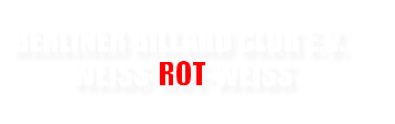 BERLINER BILLARD CLUB E.V.  WEISS-ROT-WEISS
